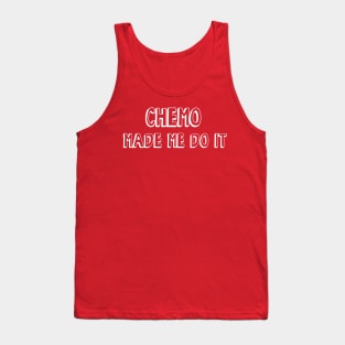 Chemo Made Me Do It Tank Top